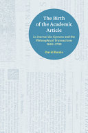 The birth of the academic article : Le journal des sçavans and the Philosophical transactions, 1665-1700 /