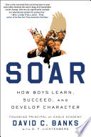 Soar : how boys learn, succeed, and develop character /