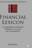 Financial lexicon : a compendium of financial definitions, acronyms, and colloquialisms /