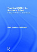 Teaching STEM in the secondary school : helping teachers meet the challenge /