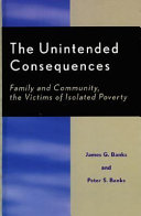 The unintended consequences : family and community, the victims of isolated poverty /