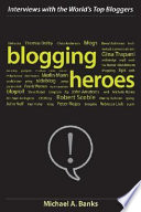 Blogging heroes : interviews with 30 of the world's top bloggers /