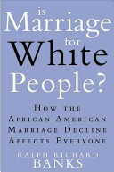 Is marriage for white people? : how the African American marriage decline affects everyone /