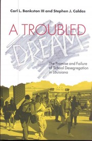 A troubled dream : the promise and failure of school desegregation in Louisiana /