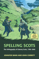 Spelling Scots : the orthography of literary Scots, 1700-2000 /