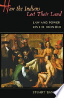 How the Indians lost their land : law and power on the frontier /