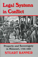 Legal systems in conflict : property and sovereignty in Missouri, 1750-1860 /