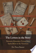 The letters in the story : narrative-epistolary fiction from Aphra Behn to the Victorians /