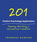 201 positive psychology applications : promoting well-being in individuals and communities /