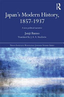 Japan's modern history, 1857-1937 : a new political narrative /