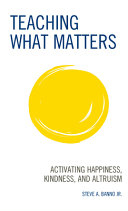 Teaching what matters : activating happiness, kindness, and altruism /