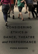 Considering ethics in dance, theatre and performance /