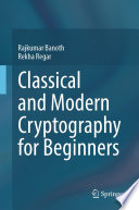 Classical and Modern Cryptography for Beginners /