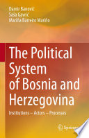 The Political System of Bosnia and Herzegovina : Institutions - Actors - Processes /