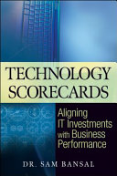 Technology scorecards : aligning IT investments with business performance /