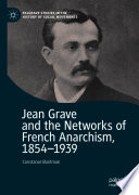 Jean Grave and the Networks of French Anarchism, 1854-1939 /