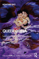 Queer China : lesbian and gay literature and visual culture under postsocialism /