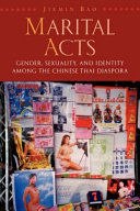 Marital acts : gender, sexuality, and identity among the Chinese Thai diaspora /