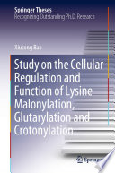 Study on the Cellular Regulation and Function of Lysine Malonylation, Glutarylation and Crotonylation /