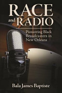Race and radio : pioneering black broadcasters in New Orleans /