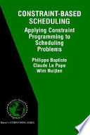 Constraint-based scheduling : applying constraint programming to scheduling problems /