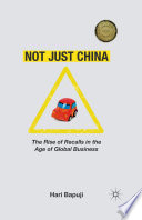 Not Just China : The Rise of Recalls in the Age of Global Business /