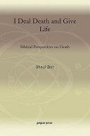 I deal death and give life : biblical perspectives on death /