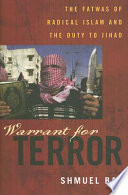 Warrant for terror : fatwās of radical Islam and the duty of jihad /