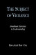 The subject of violence : Arendtean exercises in understanding /