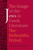 The image of the Jews in Greek literature : the Hellenistic Period /