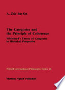 The Categories and the Principle of Coherence : Whitehead's Theory of Categories in Historical Perspective /