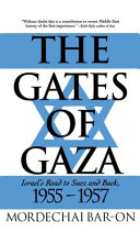 The gates of Gaza : Israel's road to Suez and back, 1955-1957 /