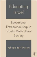 Educating Israel : educational entrepreneurship in Israel's multicultural society /