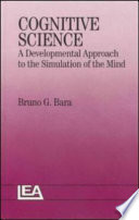 Cognitive science : a developmental approach to the simulation of the mind /