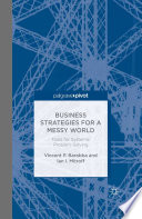 Business strategies for a messy world : tools for systemic problem-solving /