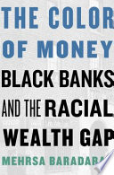 The color of money : Black banks and the racial wealth gap /
