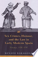 Sex crimes, honour, and the law in early modern Spain : Vizcaya, 1528-1735 /