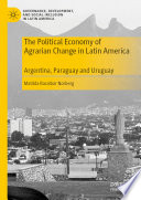 The Political Economy of Agrarian Change in Latin America : Argentina, Paraguay and Uruguay /