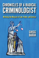 Chronicles of a radical criminologist : working the margins of law, power, and justice /