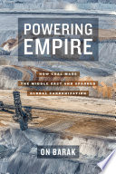 Powering empire : how coal made the Middle East and sparked global carbonization /