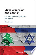 State expansion and conflict : in and between Israel/Palestine and Lebanon /