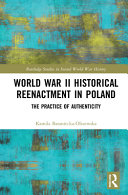World War II historical reenactment in Poland : the practice of authenticity /