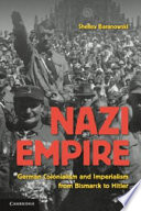 Nazi empire : German colonialism and imperialism from Bismarck to Hitler /