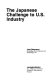 The Japanese challenge to U.S. industry /