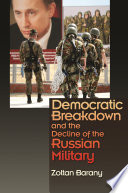 Democratic breakdown and the decline of the Russian military /