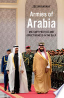 Armies of Arabia : military politics and effectiveness in the Gulf /