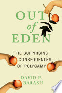 Out of Eden : the surprising consequences of polygamy /