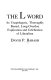 The L word : an unapologetic, thoroughly biased, long-overdue explication and defense of liberalism /