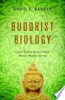 Buddhist biology : ancient Eastern wisdom meets modern Western science /