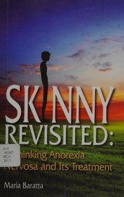 Skinny revisited : rethinking anorexia nervosa and its treatment /